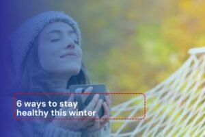 Read more about the article Here are 6 ways to stay healthy this winter